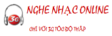 NGHE NHẠC ONLINE  CHỈ VỚI 3G TỐC ĐỘ THẤP